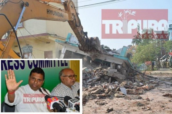 Tripuraâ€™s Illegal Party Offices Illegal Bulldozing : Congress to take legal action against BJP Govt on 40 years old party offices demolitions