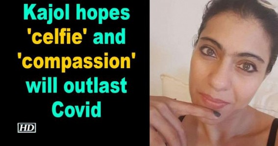 Kajol hopes 'celfie' and 'compassion' will outlast Covid