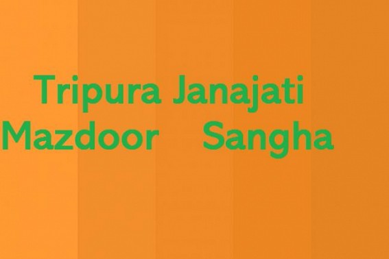 Tripura Janajati Mazdoor Sangha formed Tripura Janajati Mazdoor Sangha formed