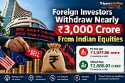 Foreign Investors Withdraw Nearly Rs. 3,000 Crore From Indian Equities Foreign Investors Withdraw Nearly Rs. 3,000 Crore From Indian Equities